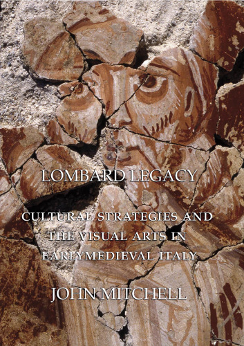 Lombard Legacy: Cultural Strategies and the Visual Arts in Early Medieval Italy