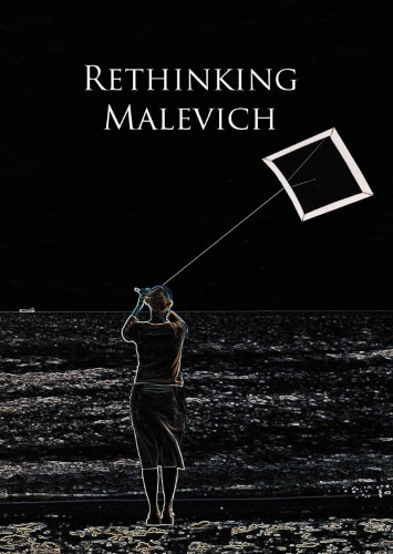 Rethinking Malevich: Proceedings of a Conference in Celebration of the 125th Anniversary of Kazimir Malevich's Birth