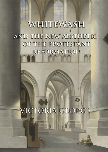 Whitewash and the New Aesthetic of the Protestant Reformation