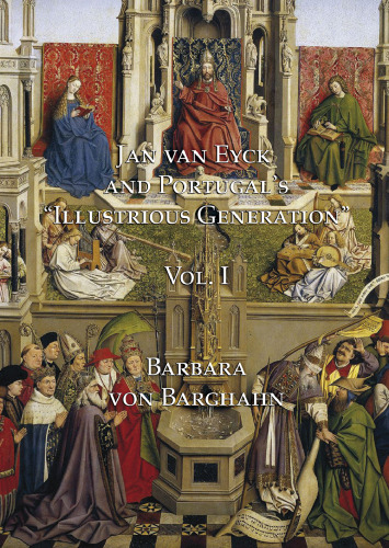 Jan van Eyck and Portugal's "Illustrious Generation": Volume I: Text