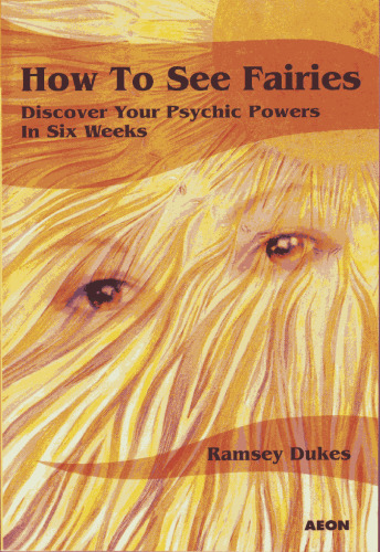 How to See Fairies: Discover Your Psychic Powers in Six Weeks