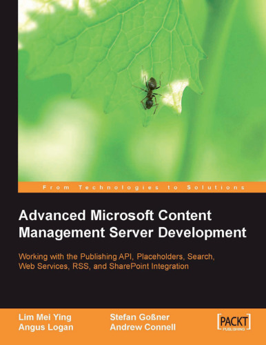 Advanced Microsoft Content Management Server MCMS: Working with the Publishing API, Placeholders, Search, Web Services, RSS, and Sharepoint Integration