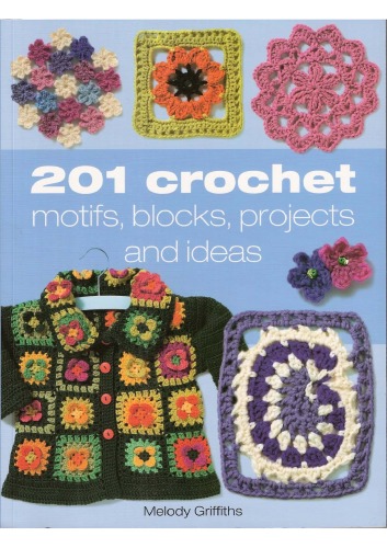 201 Crochet Motifs, Blocks, Projects and Ideas