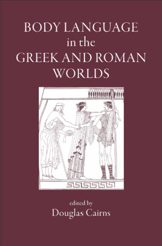 Body Language in the Greek and Roman Worlds