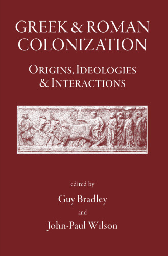 Greek and Roman Colonisation: Origins, Ideologies and Interactions