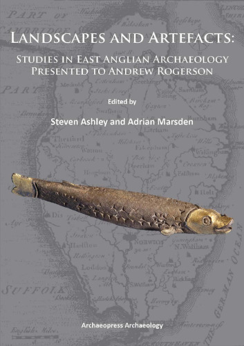 Landscapes and Artefacts: Studies in East Anglian Archaeology Presented to Andrew Rogerson