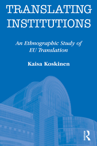 Translating Institutions: An Ethnographic Study of EU Translation
