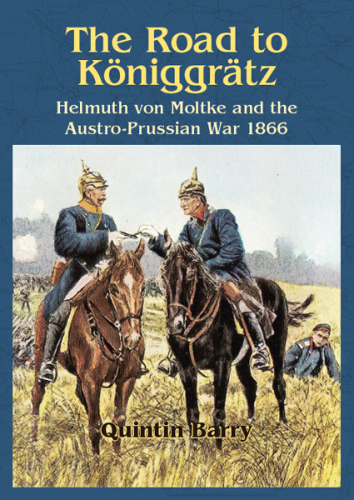 ROAD TO KONIGGRATZ: Helmuth von Moltke and the Austro-Prussian War 1866