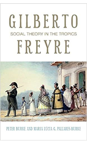 Gilberto Freyre: Social Theory in the Tropics (Peter Lang Ltd.)
