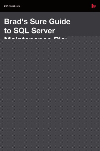Brad's Sure Guide to SQL Server Maintenance Plans (DBA Handbooks)