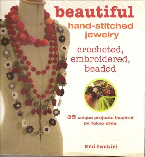 Beautiful Hand-Stitched Jewelry: Crocheted, Embroidered, Beaded
