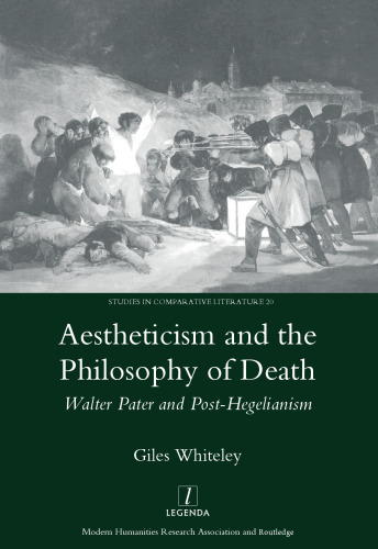 Aestheticism and the Philosophy of Death: Walter Pater and Post-Hegelianism (Legenda Studies in Comparative Literature)
