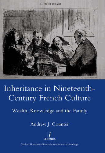Inheritance in Nineteenth-century French Culture: Wealth, Knowledge and the Family