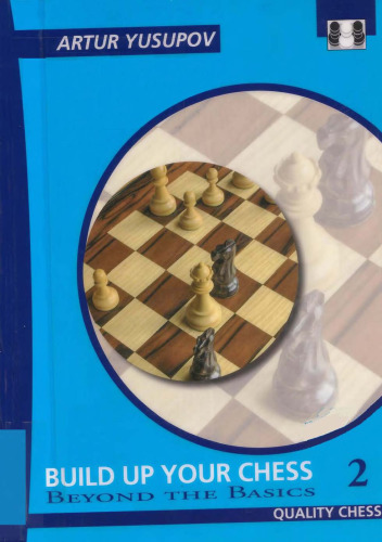 Build Up Your Chess 2: Beyond The Basics (Yusupov's Chess School)