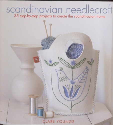 Scandinavian Needlecraft: 35 Step-by-step Projects to Create the Scandinavian Home