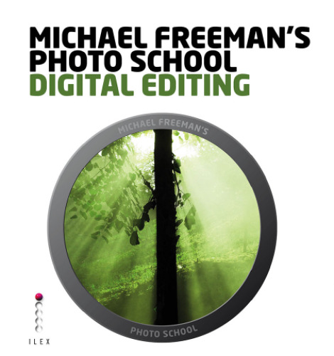 Michael Freeman's photo school: digital editing