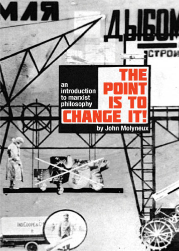 The Point Is To Change It: An Introduction to Marxist Philosphy