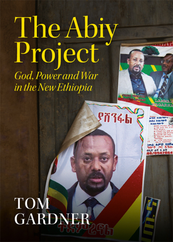 The Abiy Project: God, Power and War in the New Ethiopia
