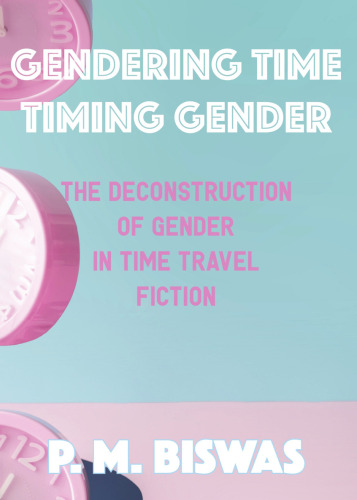 Gendering Time, Timing Gender: The Deconstruction of Gender in Time Travel Fiction