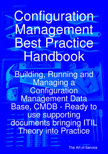 Configuration Management Best Practice Handbook: Building, Running and Managing a Configuration Management Data Base, CMDB - Ready to use supporting documents bringing ITIL Theory into Practice