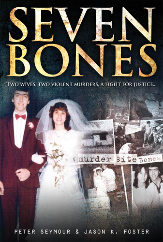 Seven Bones: Two Wives, Two Violent Mureders, A Fight for Justice.