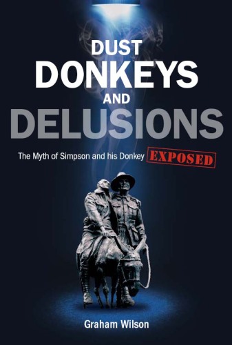 Dust Donkeys and Delusions: The Myth of Simpson and his Donkey Exposed