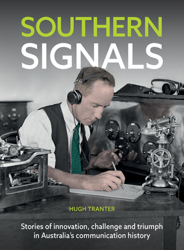 Southern Signals: Stories of Innovation, Challenge and Triumph in Australia's Communication History