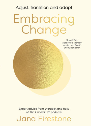 Embracing Change: Adjust, transition and adapt - expert advice from therapist and host of The Curious Life podcast, Jana Firestone