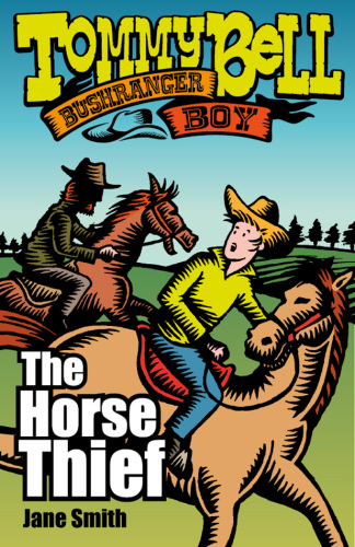 Tommy Bell Bushranger Boy: The Horse Thief