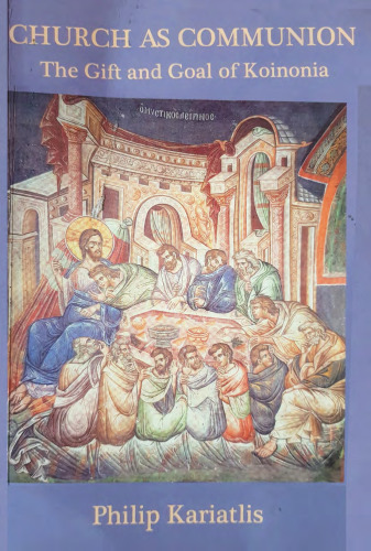 Church As Communion: The Gift and Goal of Koinonia