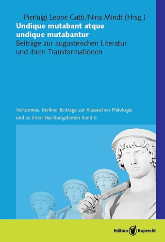 Undique mutabant atque undique mutabantur: Beiträge zur augusteischen Literatur und ihren Trasformationen