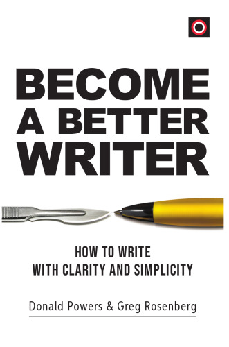 Become a Better Writer: How to Write With Clarity and Simplicity