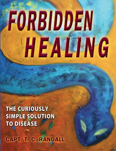 Forbidden Healing, the Curiously Simple Solution to Disease