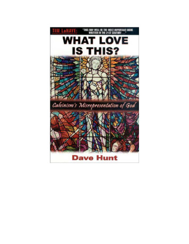 What Love Is This? Calvinism's Misrepresentation of God