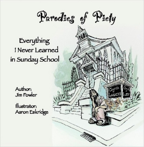 Parodies of Piety - Everything I Never Learned in Sunday School