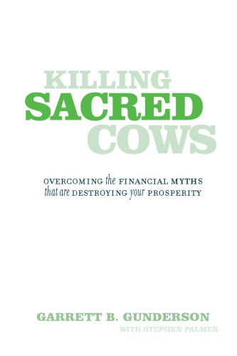 Killing Sacred Cows: Overcoming the Financial Myths That Are Destroying Your Prosperity