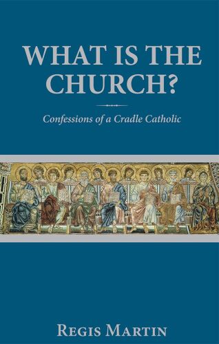 What Is the Church: Confessions of a Cradle Catholic