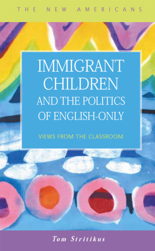 Immigrant Children and the Politics of English-Only: Views from the Classroom