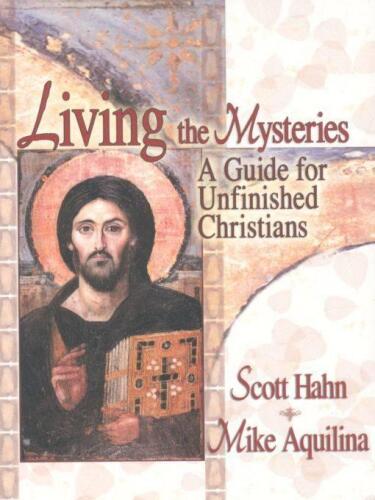 Living the Mysteries: A Guide for Unfinished Christians