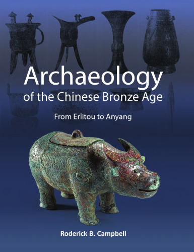 Archaeology of the Chinese Bronze Age: From Erlitou to Anyang (Monographs (79))
