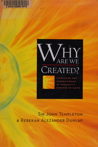 Why Are We Created? Increasing Our Understanding of Humanity's Purpose on Earth