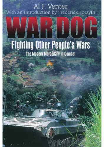 War Dog: Fighting Other People's Wars -The Modern Mercenary in Combat