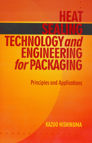Heat Sealing Technology and Engineering for Packaging: Principles and Applications