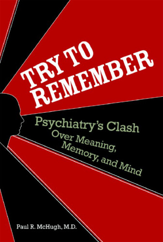 Try to Remember: Psychiatry's Clash over Meaning, Memory, and Mind