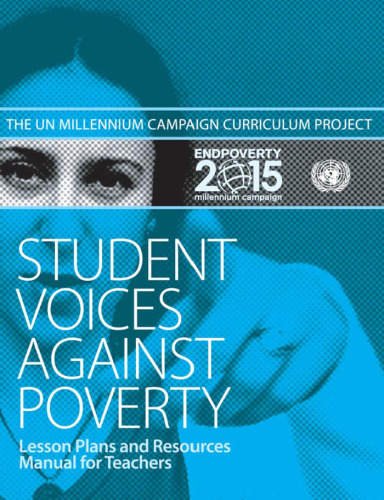 Student Voices Against Poverty: The Millennium Campaign Curriculum Project: Lesson Plans and Resources Manual for Teachers