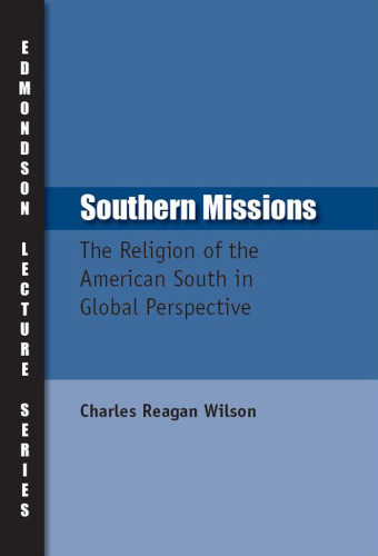 Southern Missions: The Religion of the American South in Global Perspective (Charles Edmondson Historical Lectures) (Charles Edmondson Historical Lectures)