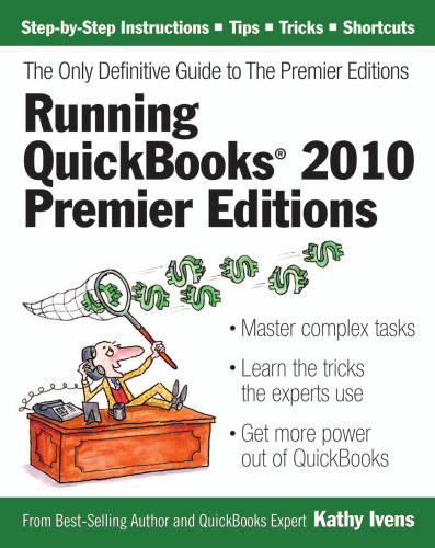 Running QuickBooks 2010 Premier Editions: The Only Definitive Guide to the Premier Editions