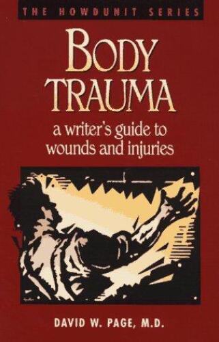Body Trauma: A Writer's Guide to Wounds and Injuries (Get It Write)