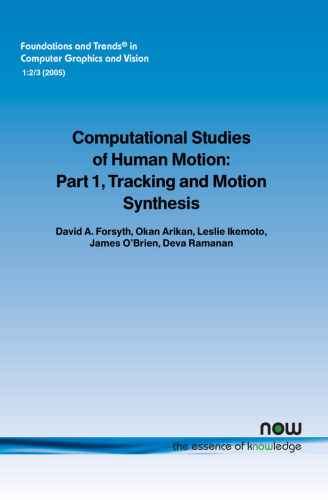 Computational Studies of Human Motion: Part 1, Tracking and Motion Synthesis (Foundations and Trends in Computer Graphics and Vision)