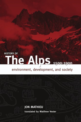 History of the Alps, 1500-1900: Environment, Development, and Society